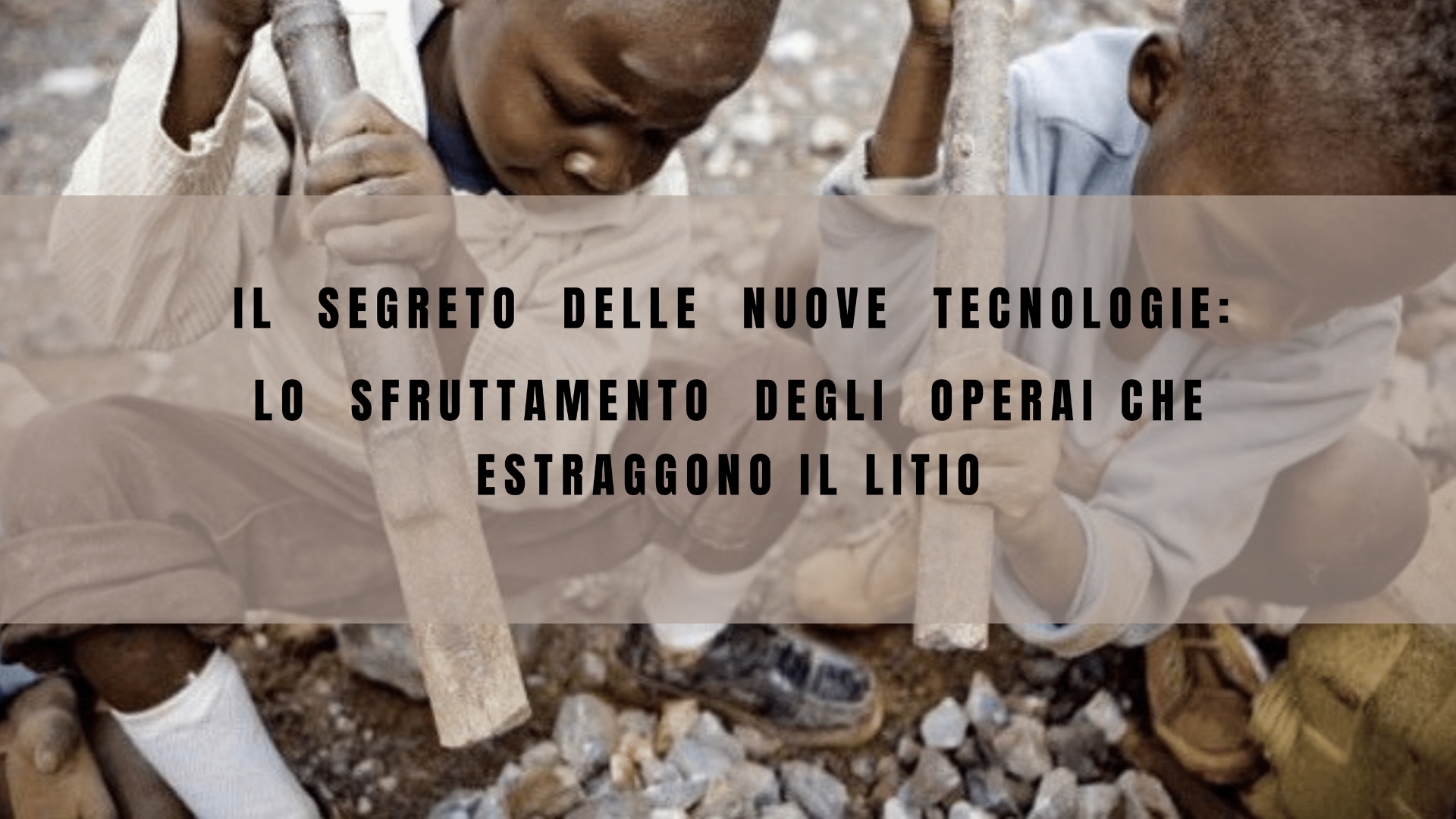 Il segreto delle nuove tecnologie: lo sfruttamento degli operai che estraggono il litio